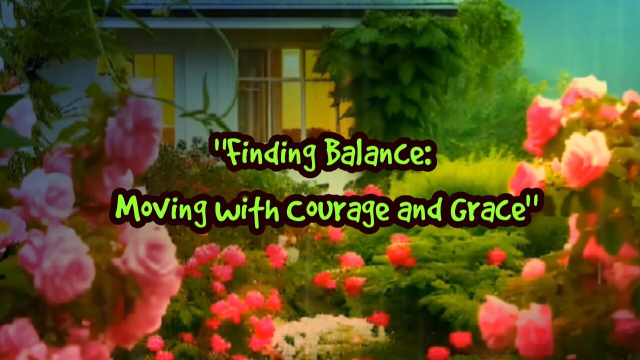 "Finding Balance: Moving with Courage and Grace