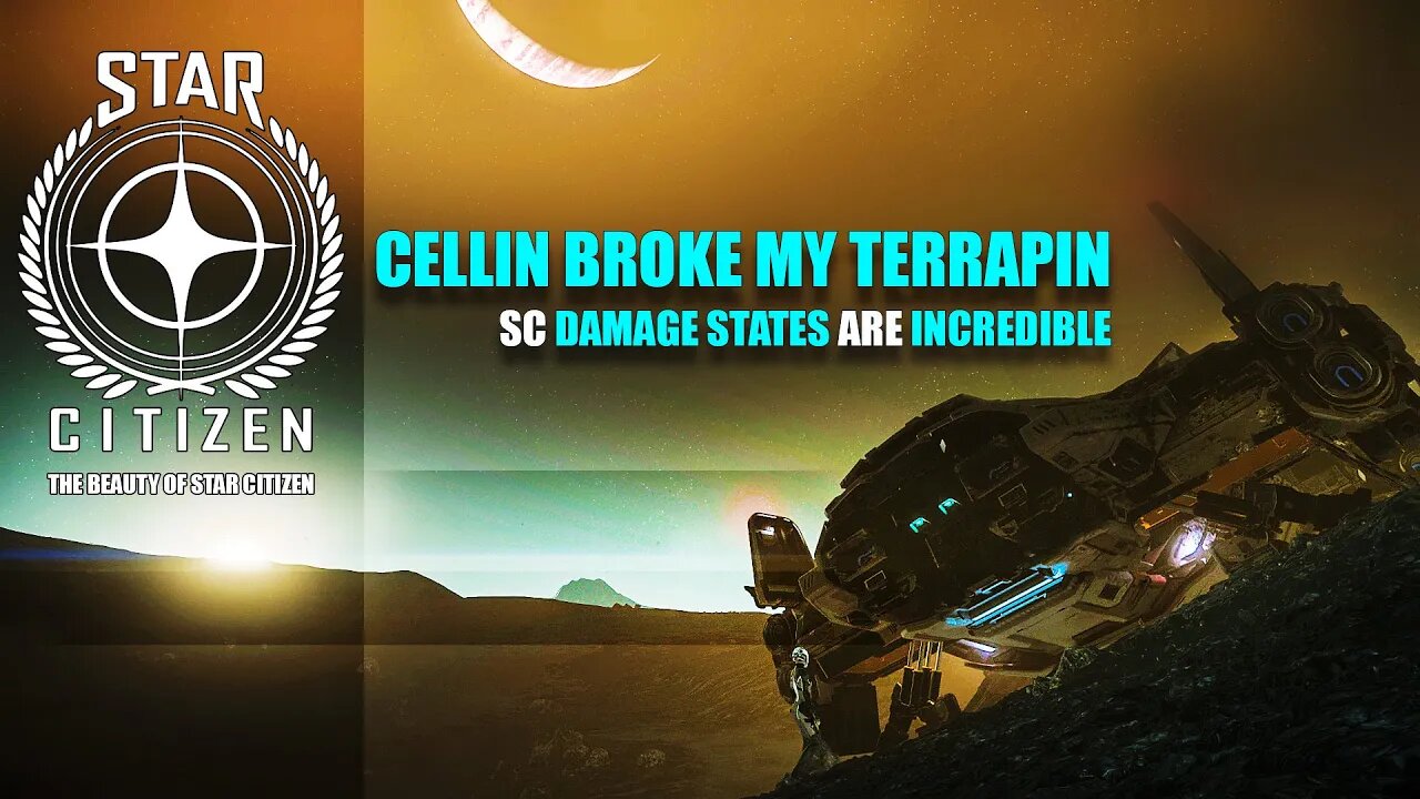 STAR CITIZEN _CELLIN BROKE MY TERRAPIN _DAMAGE STATES IN SC ARE INCREDIBLE