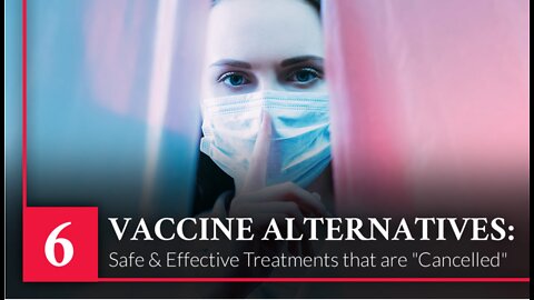 Episode 6: Vaccine Alternatives: Safe & effective Treatments that are "Cancelled"