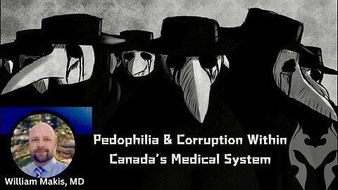 Pedophilia & Corruption Within Canada’s Medical System - Dr. William Makis with David Whitehead