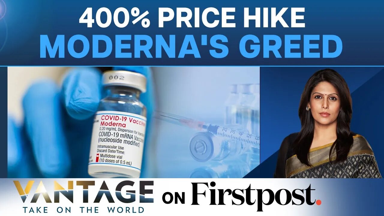 Big Pharma Greed： Moderna’s COVID Vaccines to Cost a Lot More Now ｜ Vantage with Palki Sharma