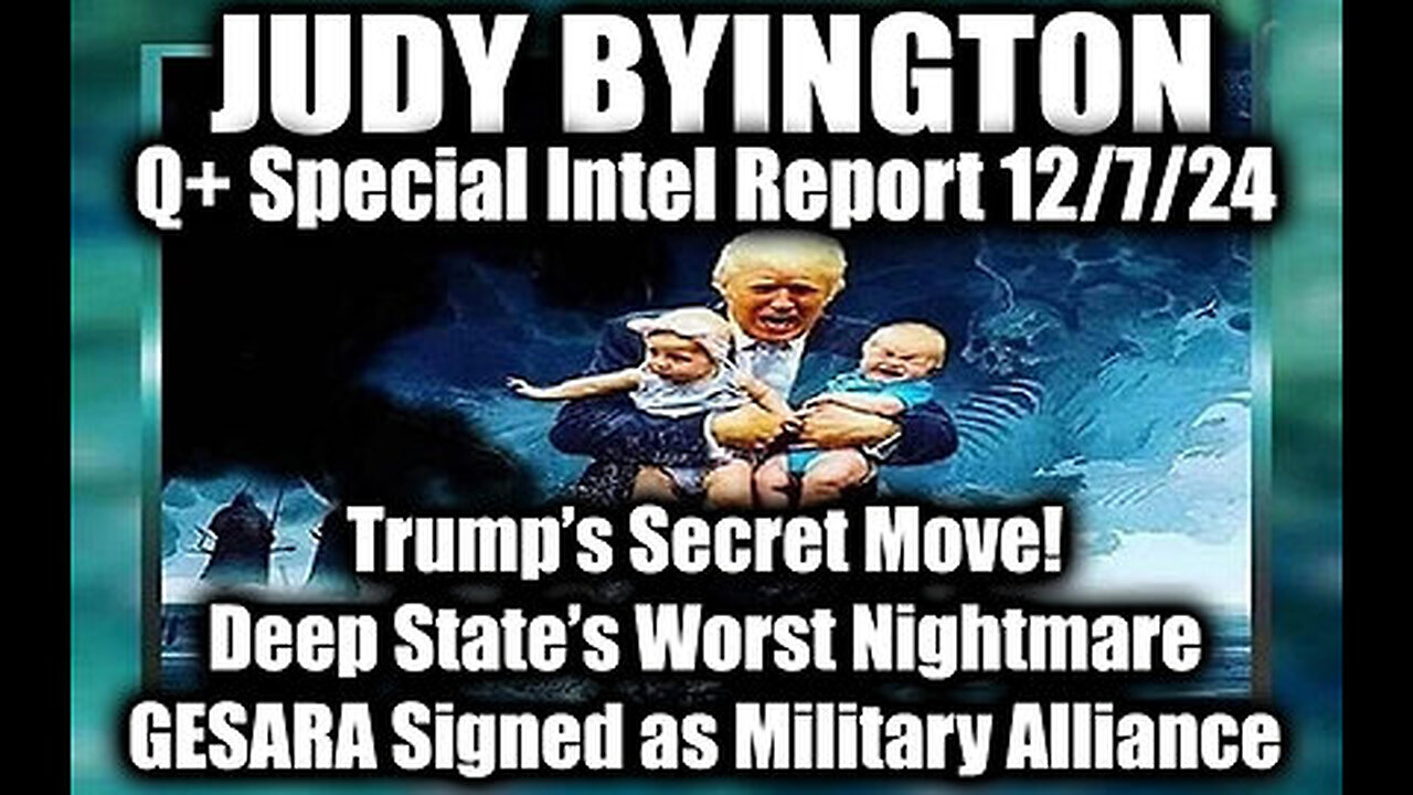 Judy Byington Special Intel 12.7.24 ~ Trump Drops a Bombshell! GESARA Signed as Military Alliance