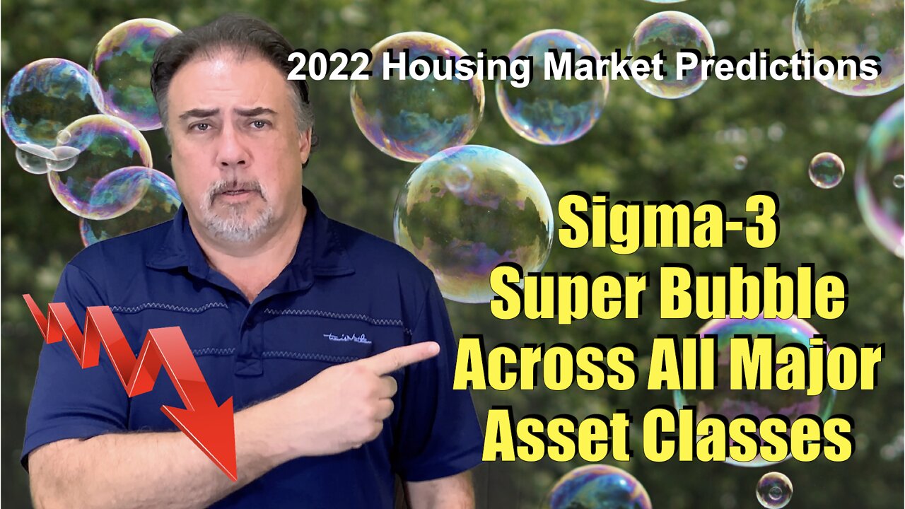 2022 Housing Predictions: Sigma 3 Super Bubble Across All Asset Classes - Housing Bubble 2.0