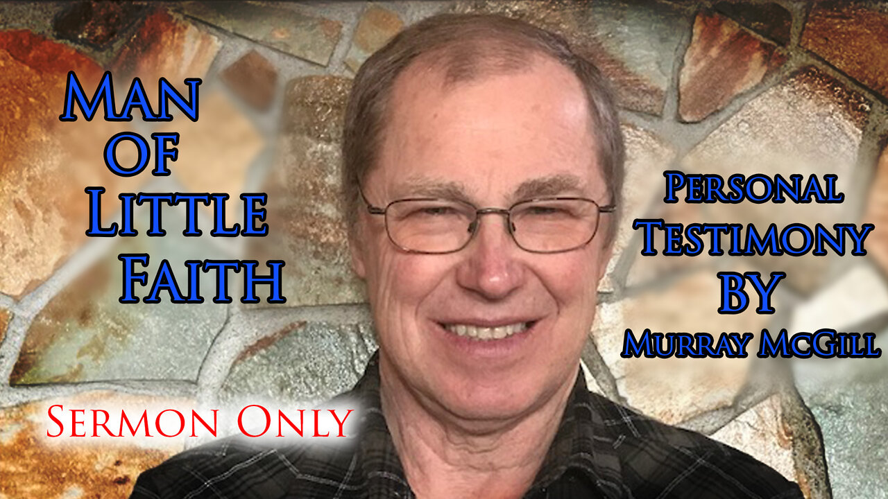 Man of Little Faith - Personal Testimony by Murra McGill