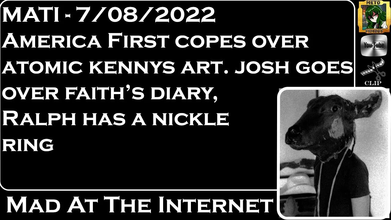 MATI 7/08/22 -AF copes over Kennys Art, Faith's Diary, Ralph's Ring - @Mad at the Internet
