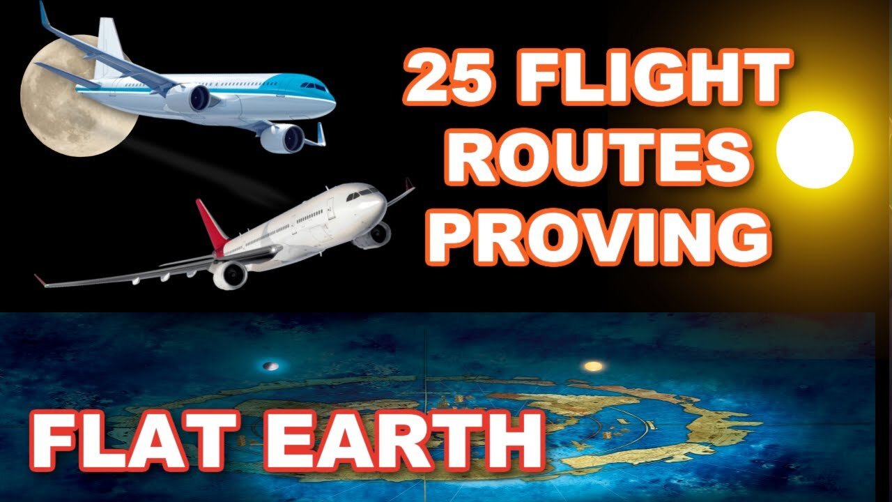25 Flight Routes Proving FLAT EARTH