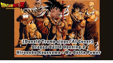 [Donald Trump AI Cover] Dragon Ball Z Opening 2 | Hironobu Kageyama - We Gotta Power