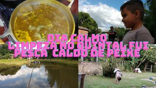 Sábado calmo- Limpeza no quintal - Fui pescar - Caldo de peixe- vlog