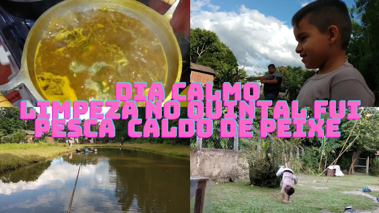 Sábado calmo- Limpeza no quintal - Fui pescar - Caldo de peixe- vlog