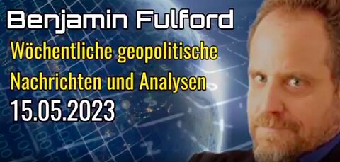 Benjamin Fulford: Wochenbericht vom 15.05.2023