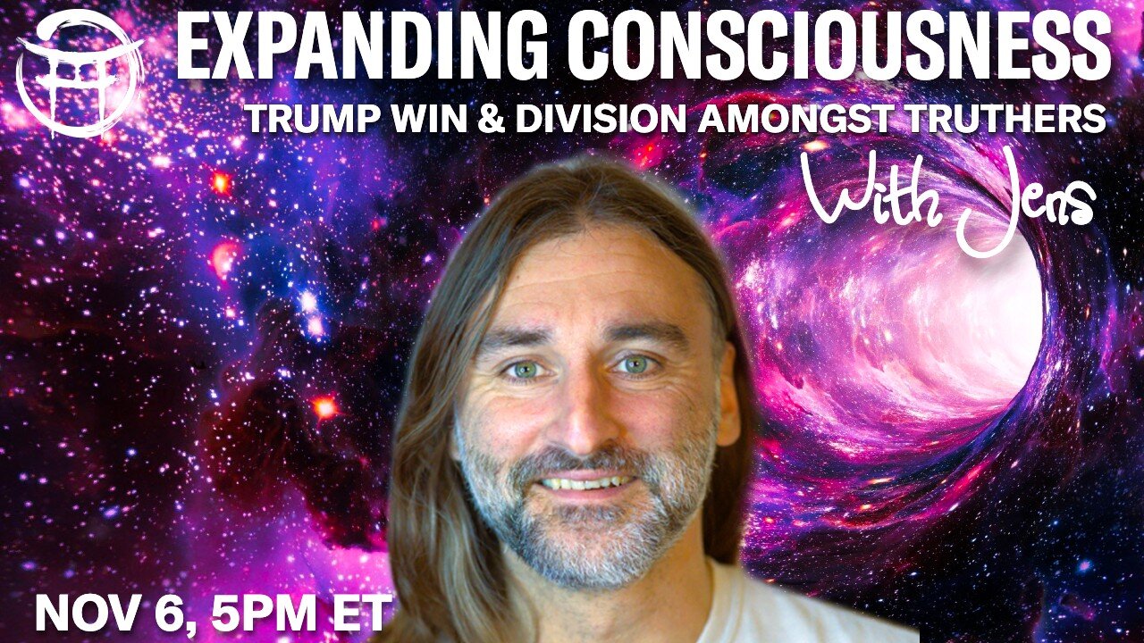 💡EXPANDING CONSCIOUSNESS: Trump win and division amongst truthers with JENS - NOV 6