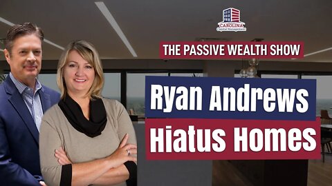 151 Ryan Andrews - Hiatus Homes on Passive Wealth Show | Hard Money Lenders