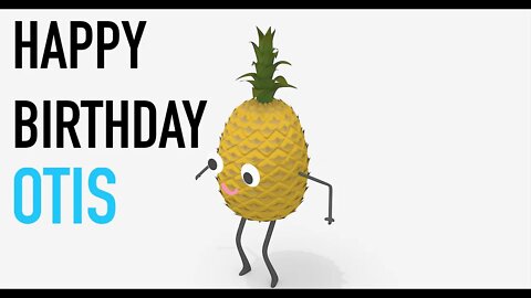 Happy Birthday OTIS! - PINEAPPLE Birthday Song