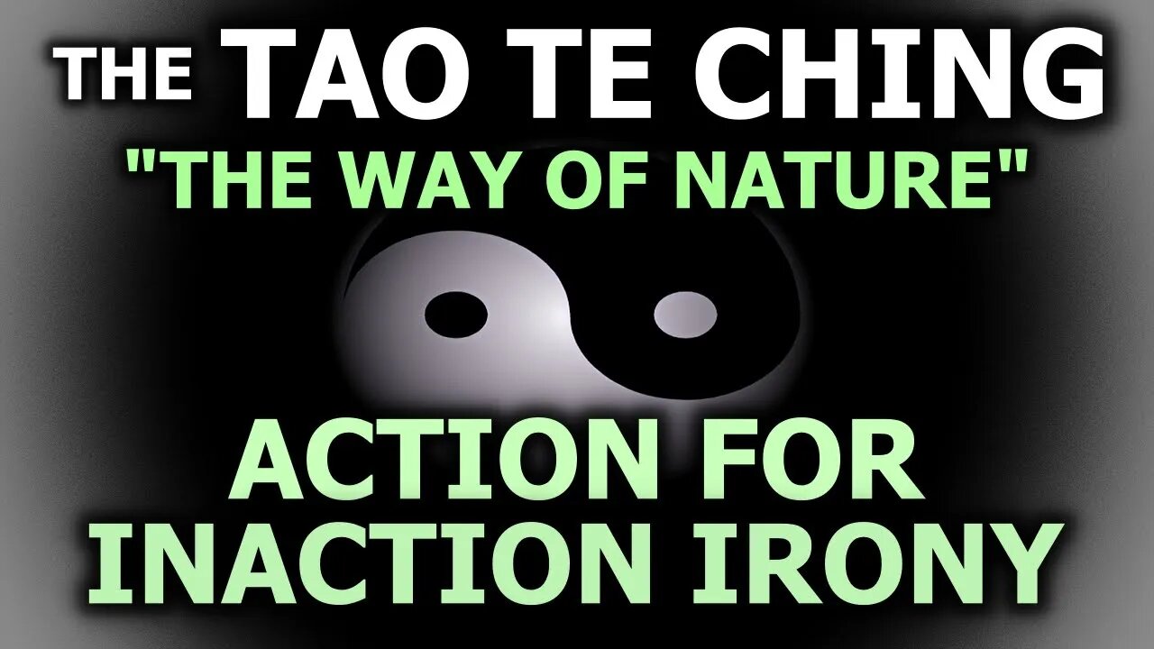 "The Way Of Nature" - The Tao Te Ching & Action For Inaction Irony