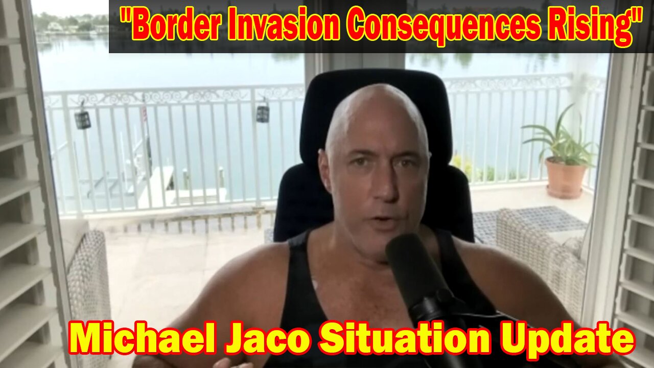 Michael Jaco Situation Update 07-28-23: "Border Invasion Consequences Rising"