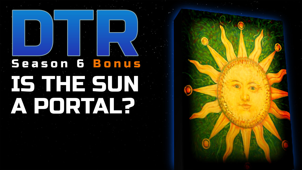 DTR S6 Bonus: Is the Sun a Portal?