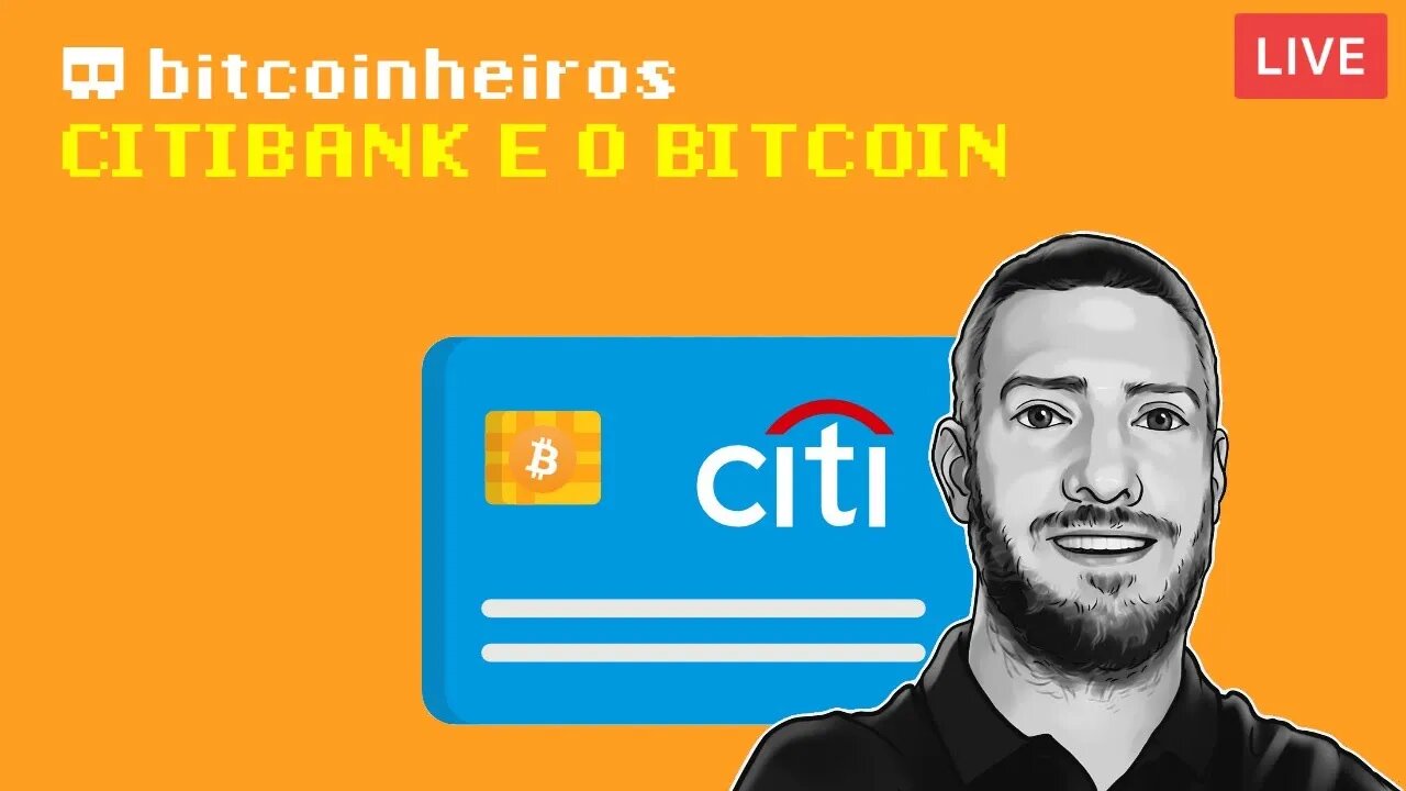 LIVE - Relatório do Citibank sobre o Bitcoin