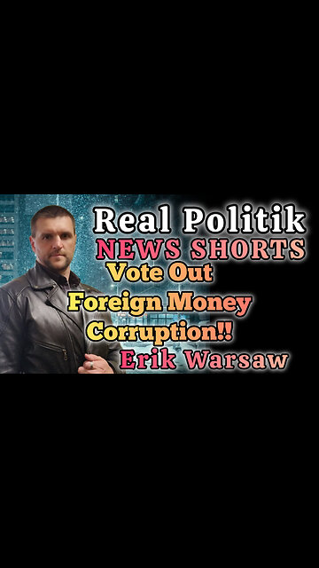NEWS SHORTS: Vote Out Foreign Money Corruption!!