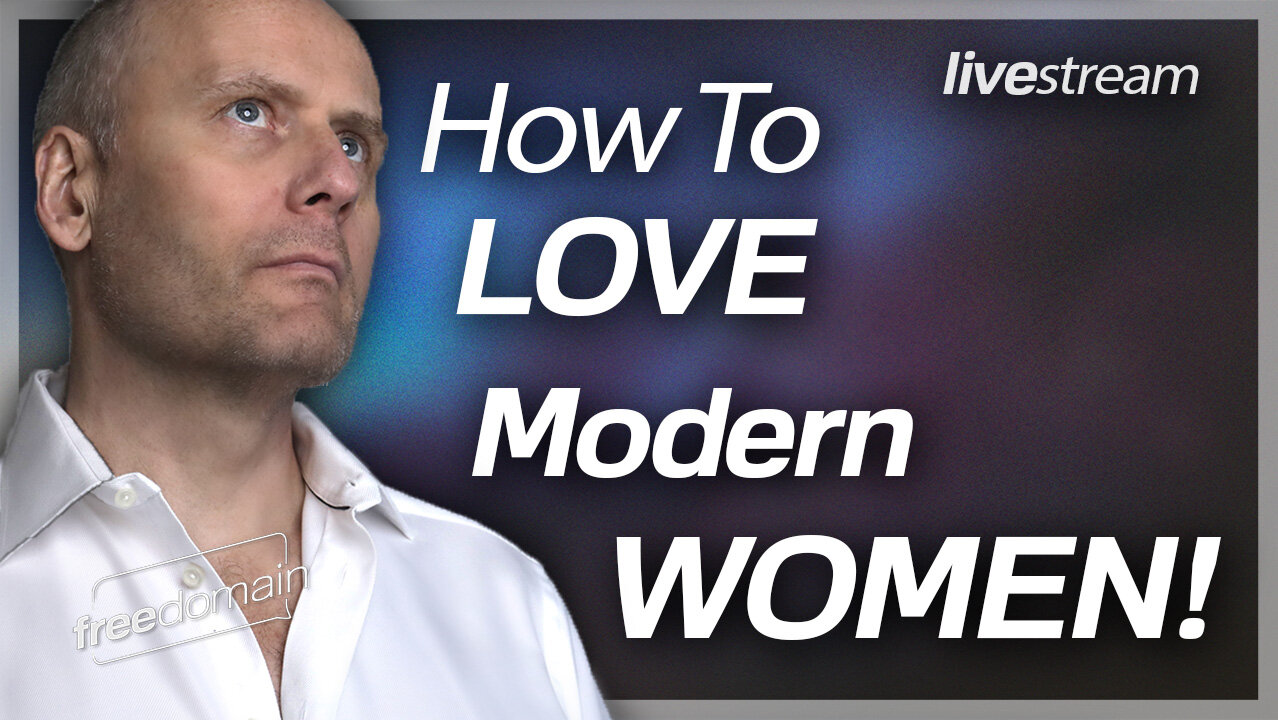 HOW TO LOVE MODERN WOMEN! Freedomain Call In 6 Nov 2022