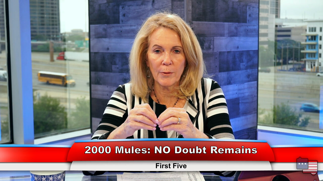 2000 Mules: NO Doubt Remains | First Five 5.03.22