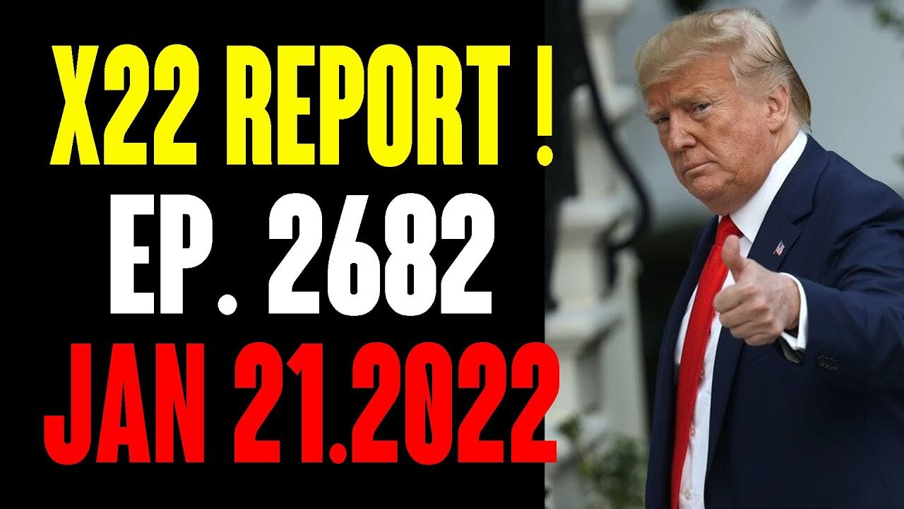 X22 REPORT 2682B UPDATED TODAY TRUMP PATRIOT LEAKED HUGE INFORMATION ABOUT THE TRUTH 01.22.22