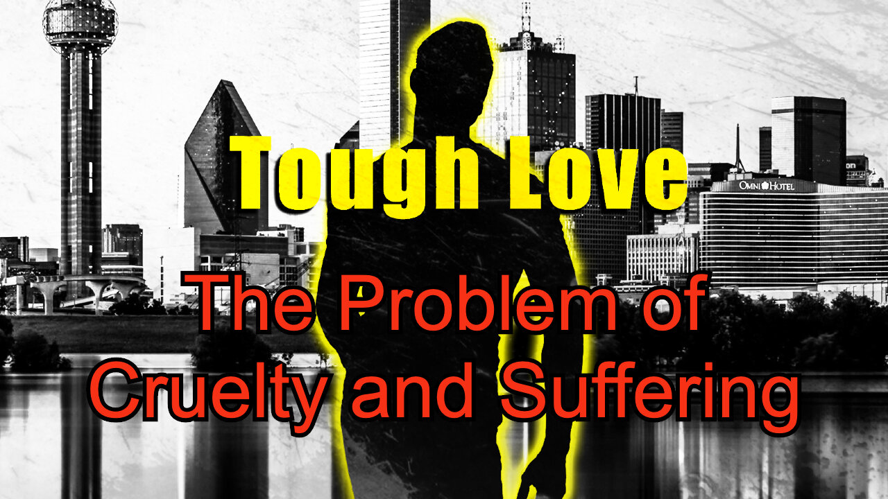The Problem of Cruelty and Suffering - Deep Dive | Tough Love