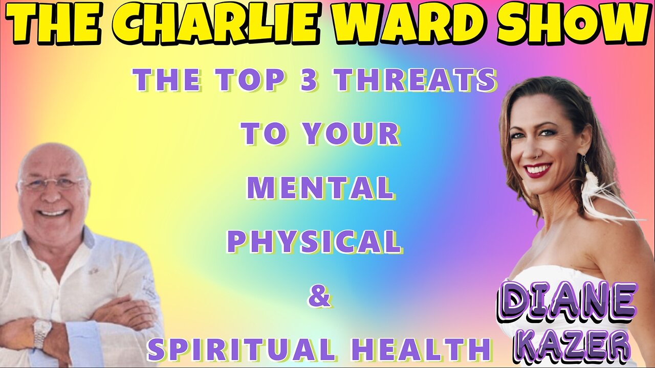 THE TOP 3 THREATS TO YOUR MENTAL, PHYSICAL & SPIRITUAL HEALTH WITH DIANE KAZER & CHARLIE WARD