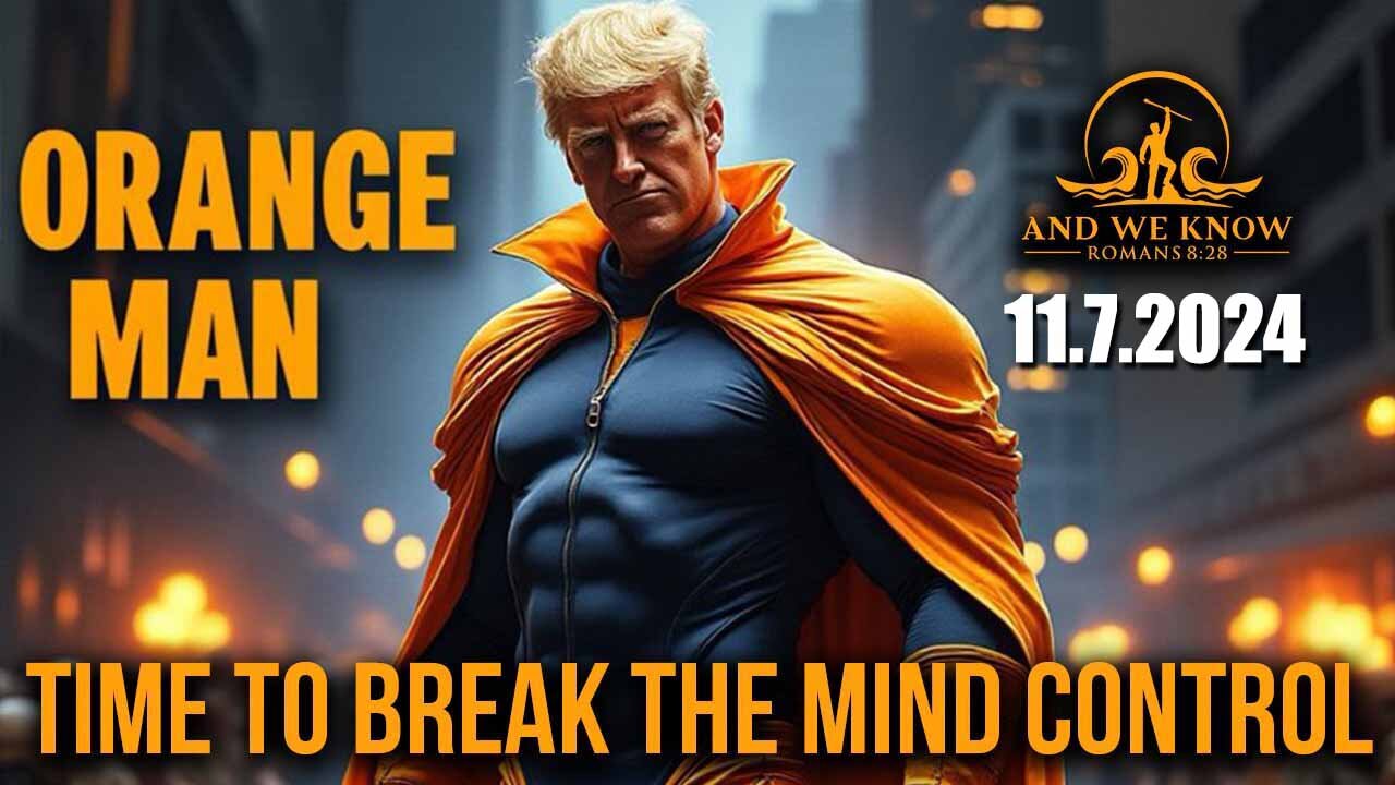 And We Know 11.7.24: Trump Returns, Time to BREAK the MIND CONTROL, taking back our COUNTRY