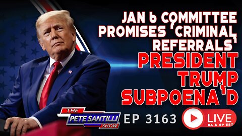 CORRUPT COMMUNIST JAN 6 COMMITTEE SUBPOENA's PRESIDENT TRUMP | EP 3163-6PM