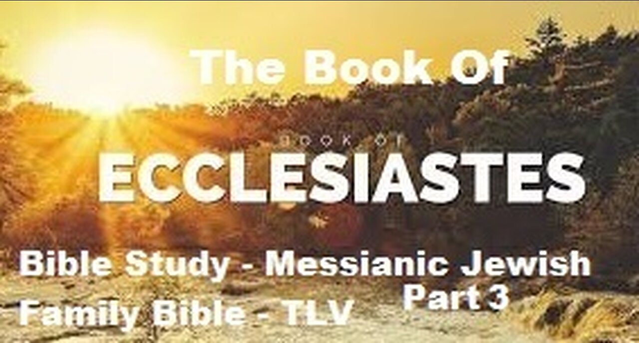 Bible Study - Messianic Jewish Family Bible - TLV - The Book of Ecclesiastes - Part 3