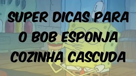 Dicas para o Bob esponja:cozinha cascuda