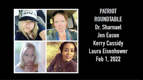 PATRIOT ROUNDTABLE: DR. SHARNAEL, JEN EASON, KERRY CASSIDY, LAURA EISENHOWER