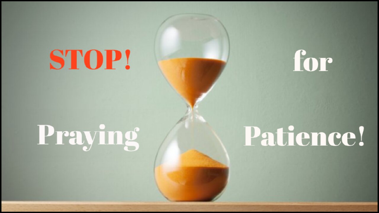 Stop Praying for Patience