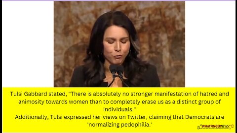 Tulsi Gabbard stated, "There is absolutely no stronger manifestation of hatred and animosity towards