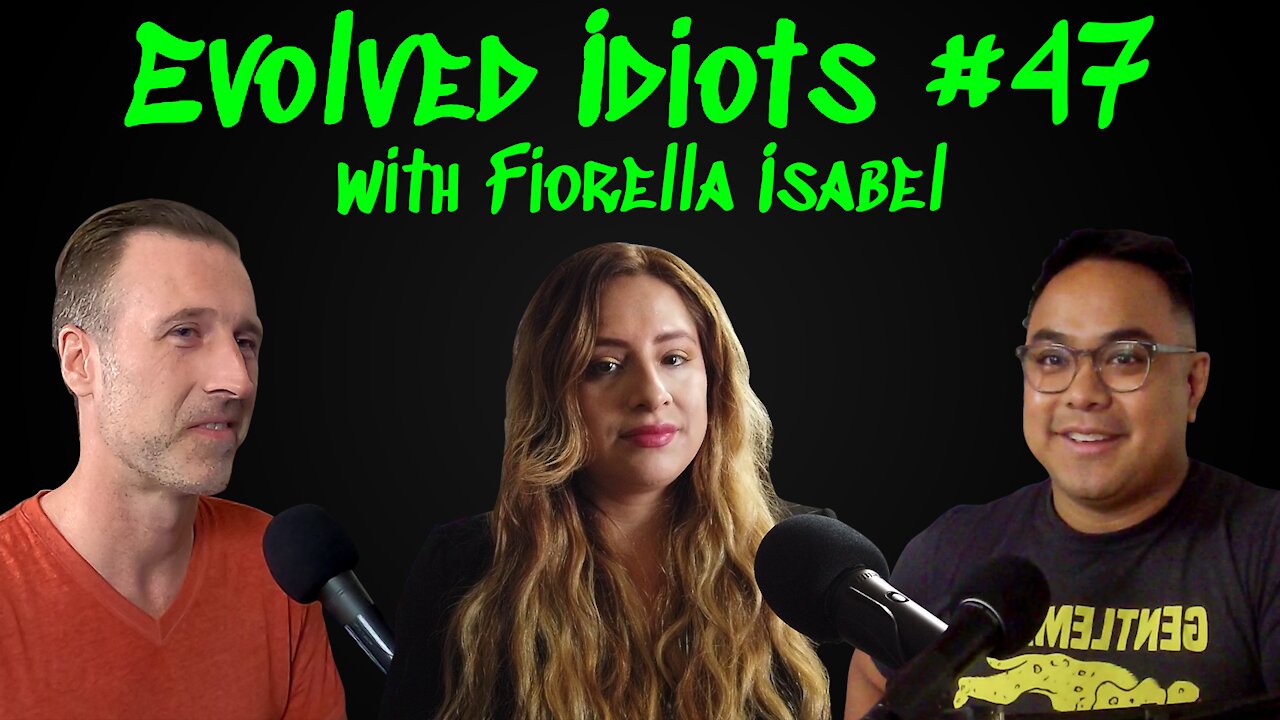 Evolved idiots #47 w/Fiorella Isabel