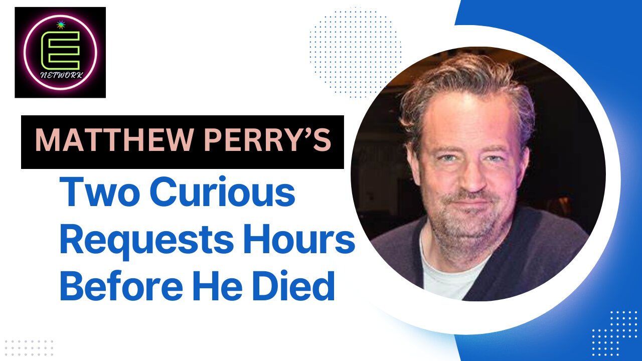 Matthew Perry's Two Curious Requests Hours Before He Died