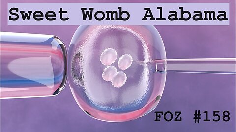 Sweet Womb Alabama: IVF, The Alabama Supreme Court & You