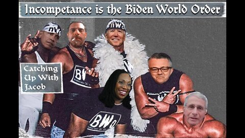 CUWJ: Incompetence is the Biden World Order