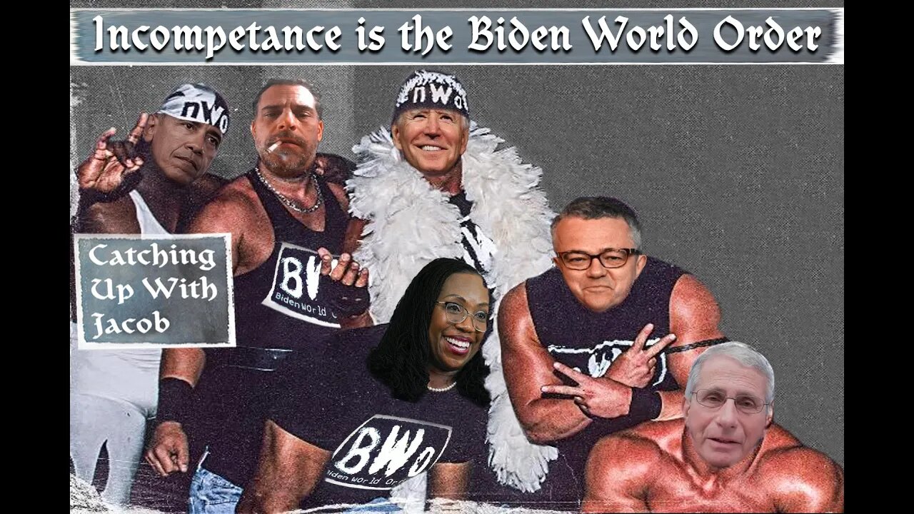 CUWJ: Incompetence is the Biden World Order