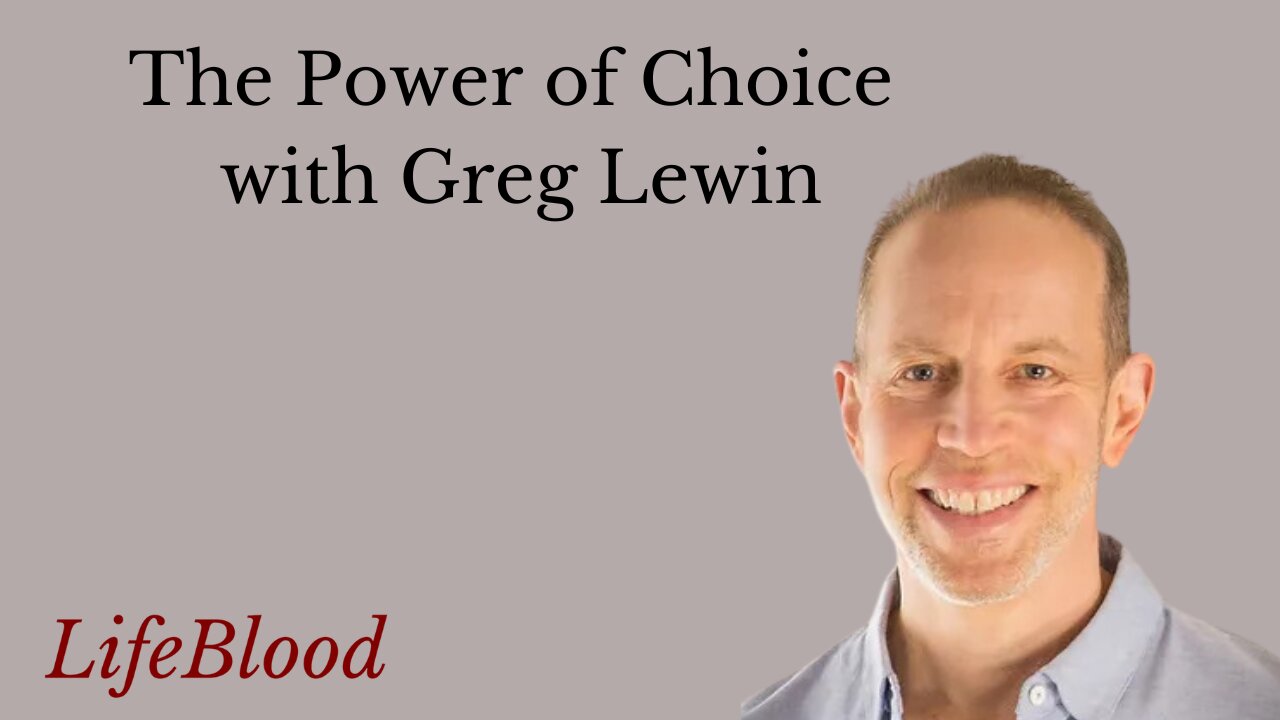 The Power of Choice with Greg Lewin