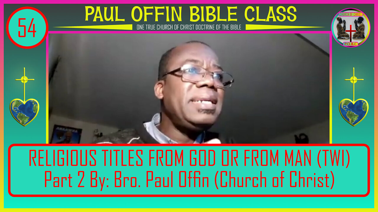 54 RELIGIOUS TITLES FROM GOD OR FROM MAN (TWI) Part 2 by_ Bro. Paul Offin (Church of Christ)