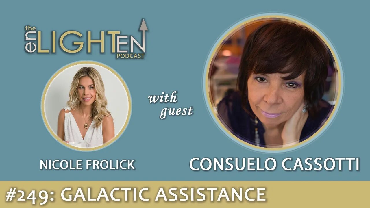 249: Galactic Assistance & Communications with Consuelo Cassotti | The Enlighten Up Podcast