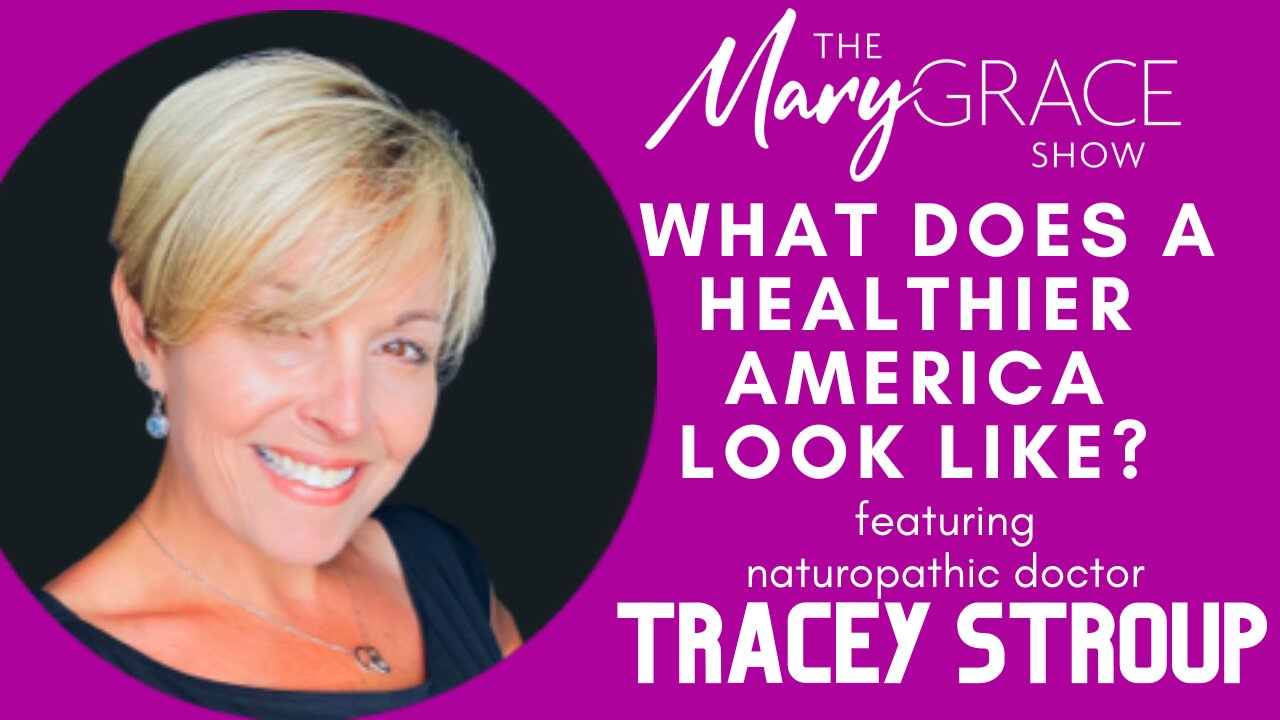 MARY GRACE: Dr Tracey Stroup | MAKE AMERICAN HEALTHY AGAIN STARTS WITH YOU