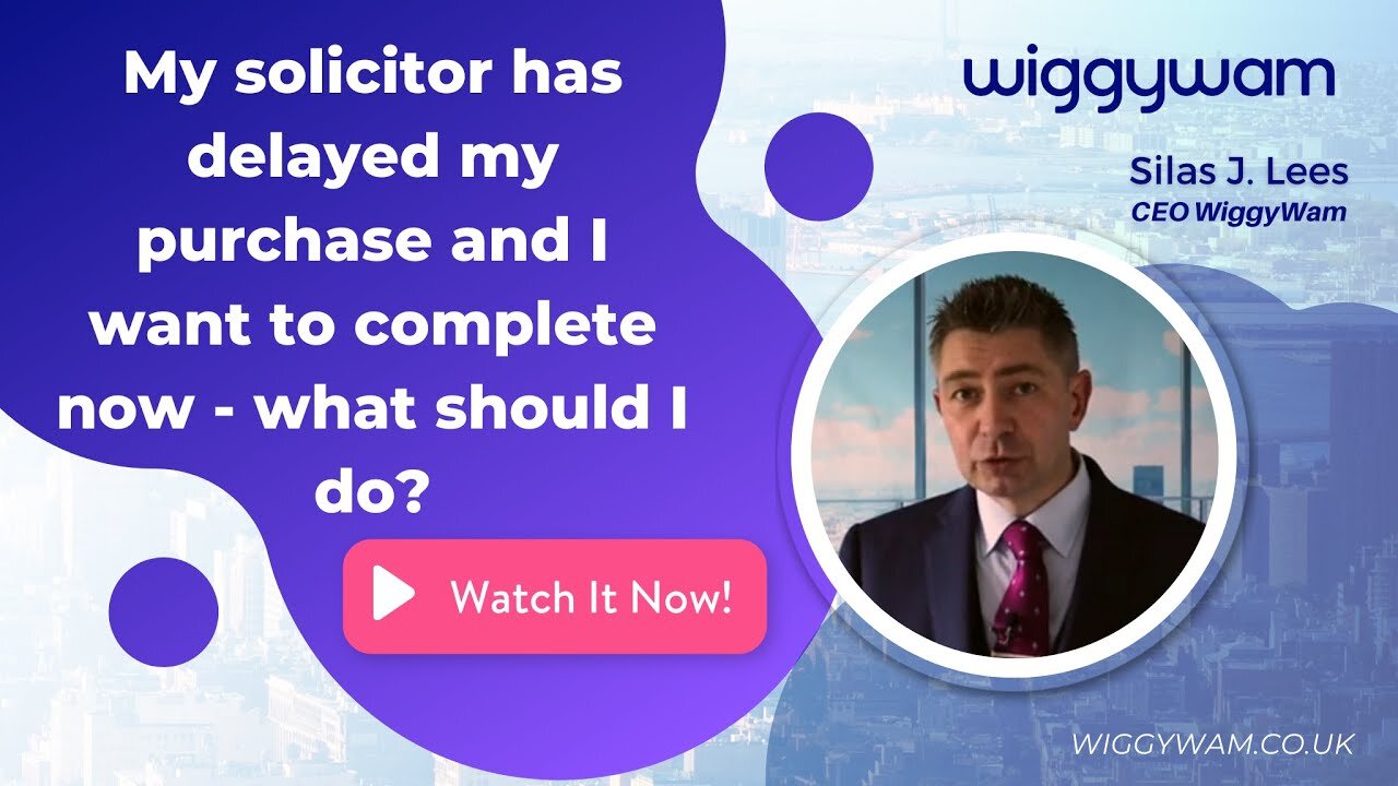 My solicitor has delayed my purchase and I want to complete now - what should I do?