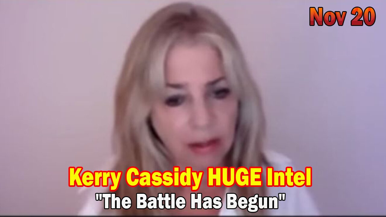 Kerry Cassidy HUGE Intel 11-20-23: "The Battle Has Begun"