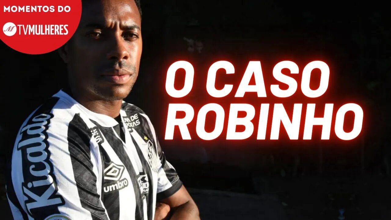 A campanha contra os direitos de Robinho | Momentos do TV Mulheres