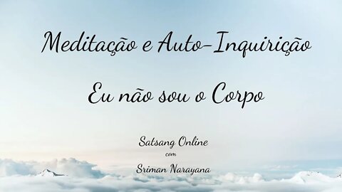 Meditação e Auto-Inquirição - Eu não sou o corpo