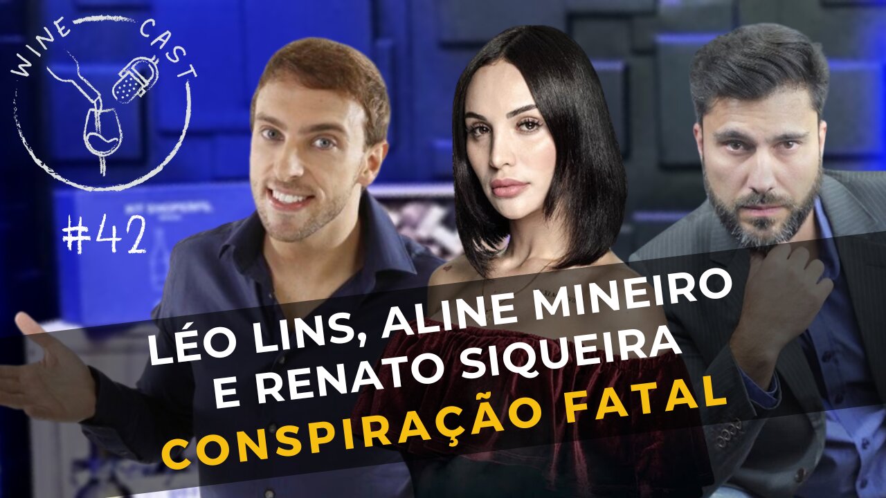 Winecast #42 - Aline Mineiro e Léo Lins - Conspiração Fatal