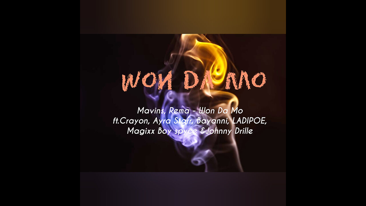 REMA - Won da Mo ft Boy spyce , Ladipoe,Ayra Starr , Maggix & jonny Drille (video lyrics)