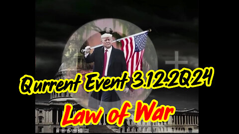 Qurrent Event 3.12.2Q24 - LAW OF WAR